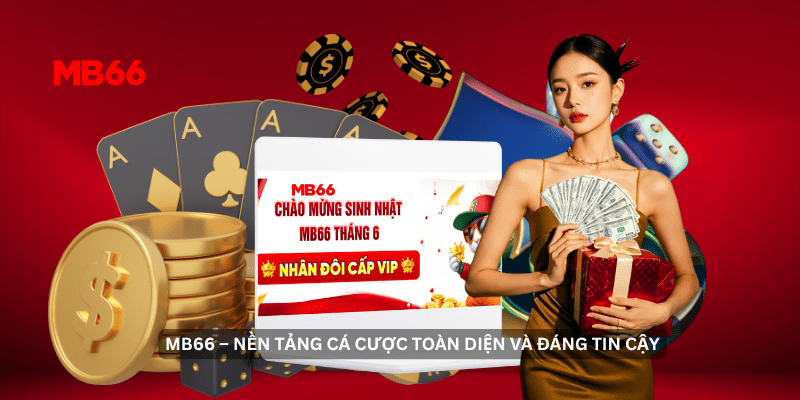 MB66 – Nền tảng cá cược toàn diện và đáng tin cậy